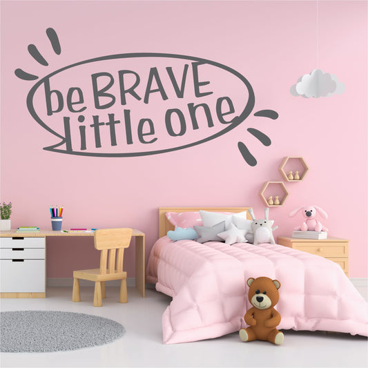 BE BRAVE LITTLE ONE